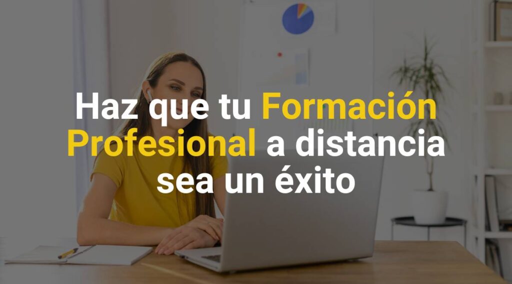 Haz que tu Formación Profesional a distancia sea un éxito