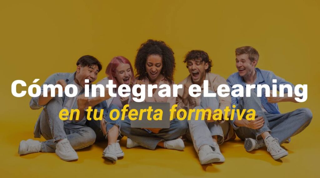 Cómo integrar eLearning en la oferta formativa
