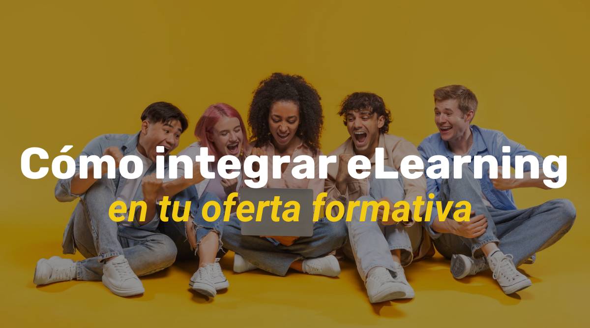 Cómo integrar eLearning en la oferta formativa