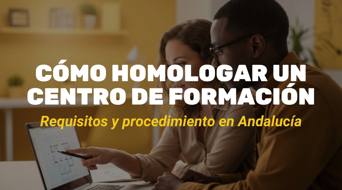 ¿Cómo homologar un centro de formación en Andalucía? Guía completa