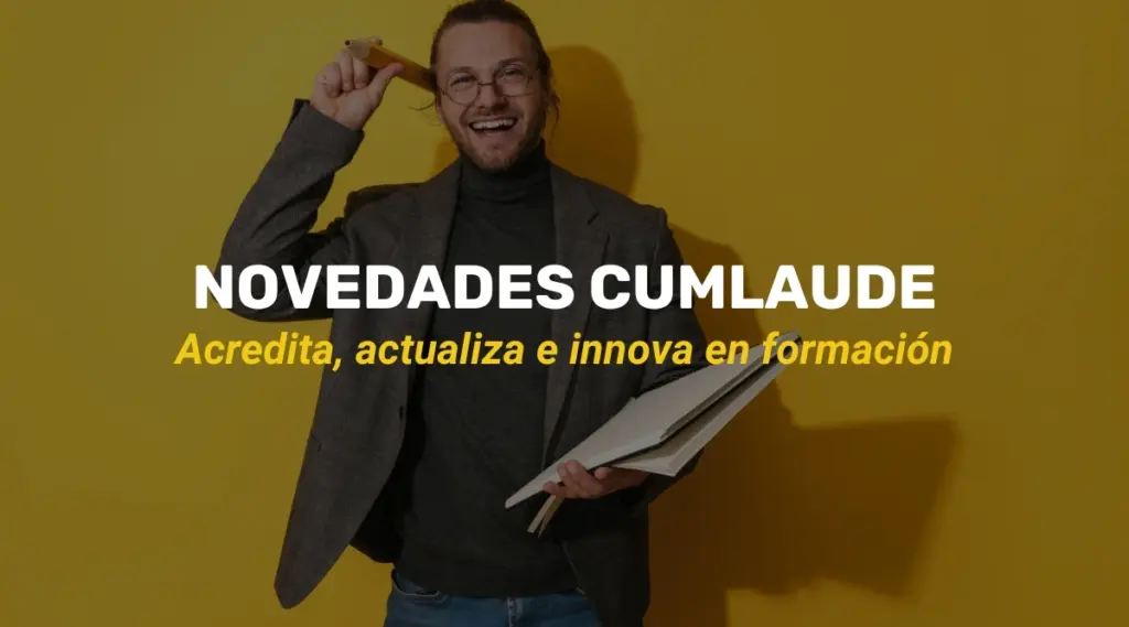 Novedades Cumlaude: acredita, actualiza e innova en formación
